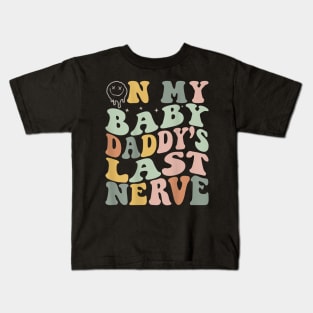 On My Baby Daddy'S Last Nerve Fathers' Day Kids T-Shirt